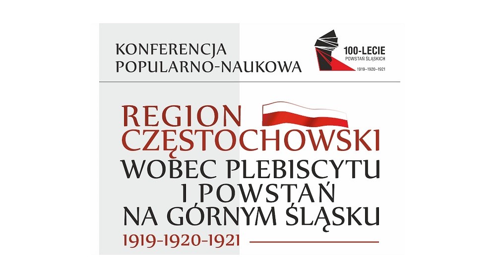 Baner promujący wydarzenie: Konferencja „Region częstochowski wobec plebiscytu i powstań na Górnym Śląsku 1919–1920–1921”